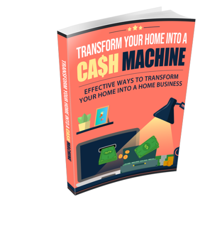 Transform Your Home Into A Cash Machine